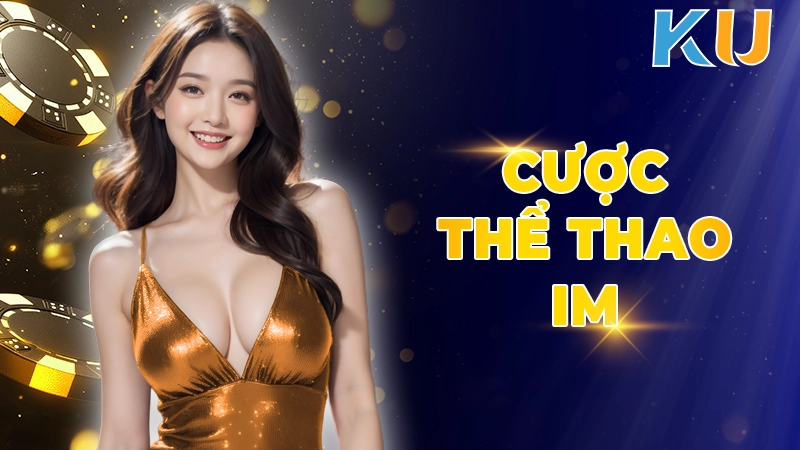Cược thể thao IM - Sân chơi đẳng cấp với tỷ lệ thưởng khủng 1 Cuoc-the-thao-IM